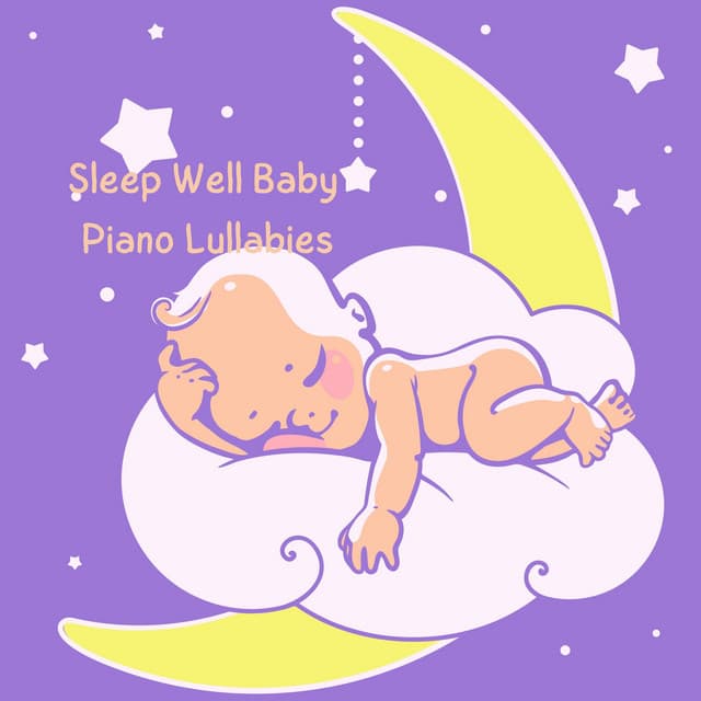 Sleep Well Baby Piano Lullabies - Baby Sleep Music