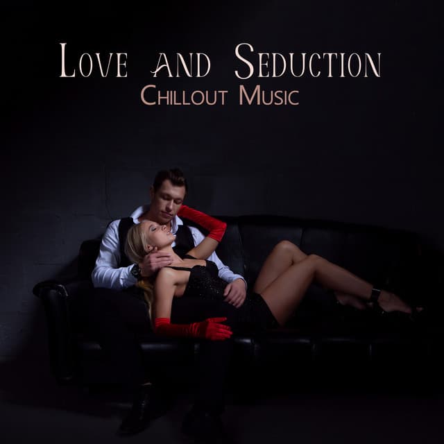 Love and Seduction Chillout Music - Slow Sex Music