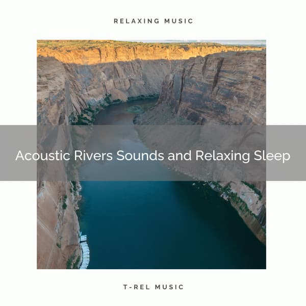 2020 Best: Acoustic Rivers Sounds and Relaxing Sleep - Water Sounds
