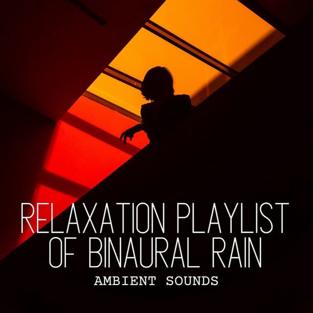 Ambient Sounds: Relaxation Playlist of Binaural Rain - Sample Rain Library