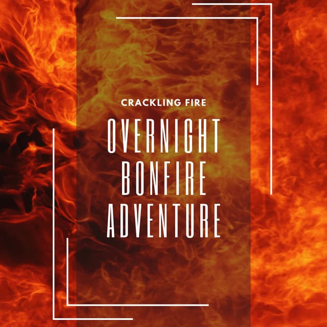 Overnight Bonfire Adventure - Crackling Fire