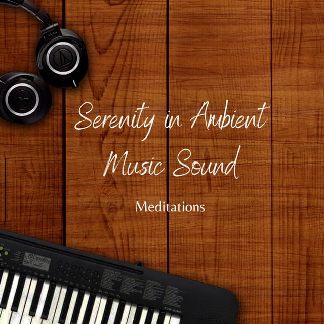 Serenity in Ambient Music Sound: Meditations - The Meditation Verve
