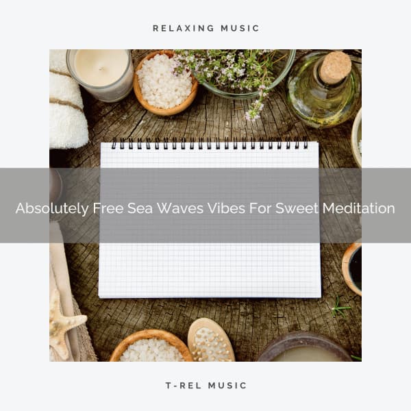 Absolutely Free Sea Waves Vibes For Sweet Meditation - Eternal Relax