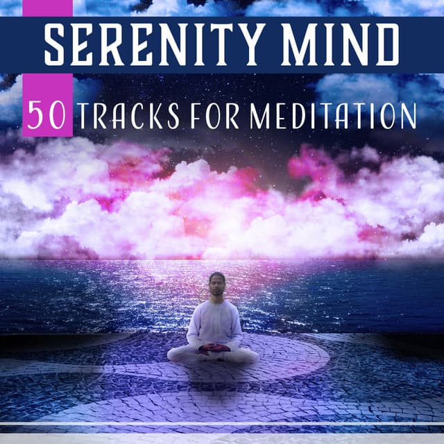 Serenity Mind – 50 Tracks for Meditation: Ultimate Relax, Yoga Benefits, Tranquil Thoughts, Calm Soul, Blissful & Fulfillment - Zen Relaxation Academy