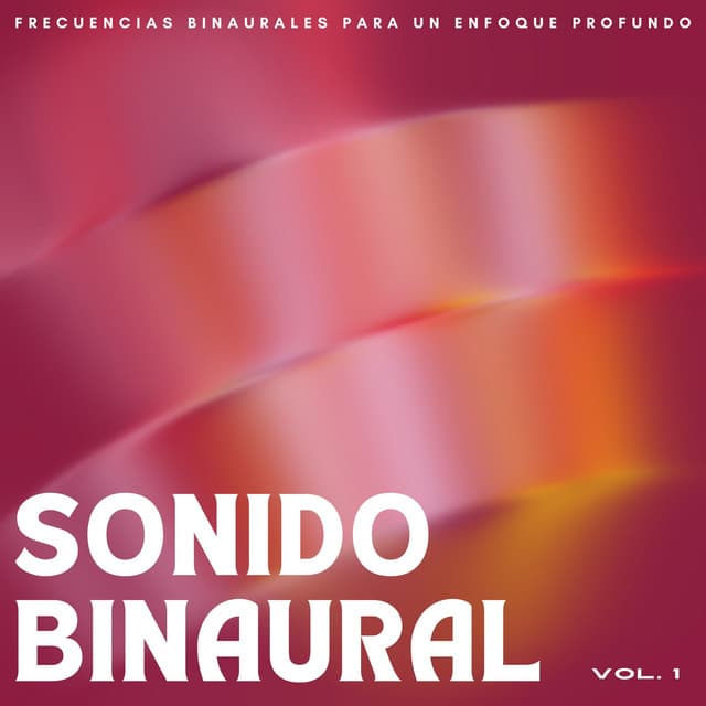 Sonido Binaural: Frecuencias Binaurales Para Un Enfoque Profundo Vol. 1 - Concentración de latidos binaurales