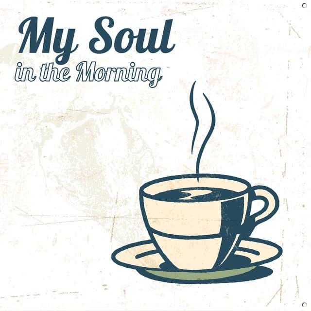 My Soul in the Morning: Stop Worrying and Enjoy Your Morning with Soulful R&B and Soul Music, Instrumental Relaxation for Better Day - Jazz Instrumental Music Academy