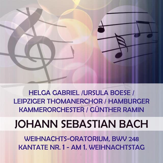 Helga Gabriel /Ursula Boese / Leipziger Thomanerchor / Hamburger Kammerorchester / Günther Ramin play: Johann Sebastian Bach: Weihnachts-Oratorium, BWV 248, Kantate Nr.1, Am 1. Weihnachtstag - Johann Sebastian Bach
