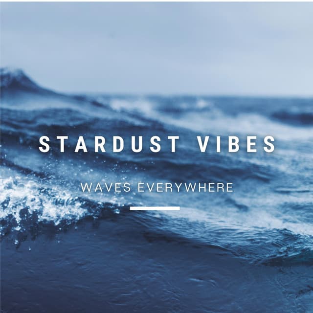 Waves Everywhere - Stardust Vibes