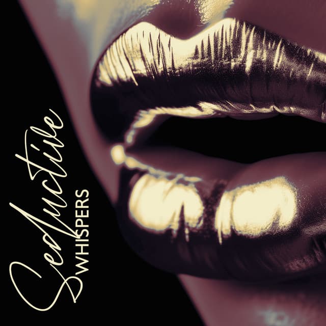 Seductive Whispers: Slow, Sensual Chillout Music, Bedroom Incentive, Love Making Playlist - Making Love Music Ensemble