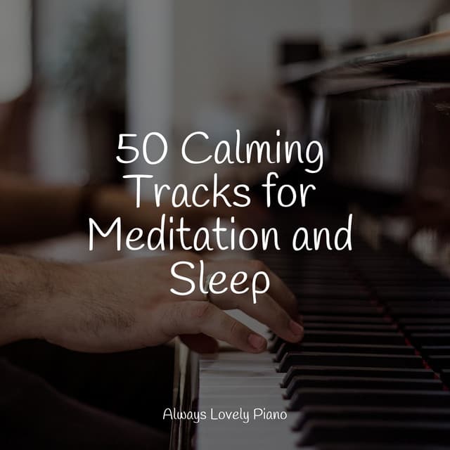 50 Calming Tracks for Meditation and Sleep - Piano para Dormir