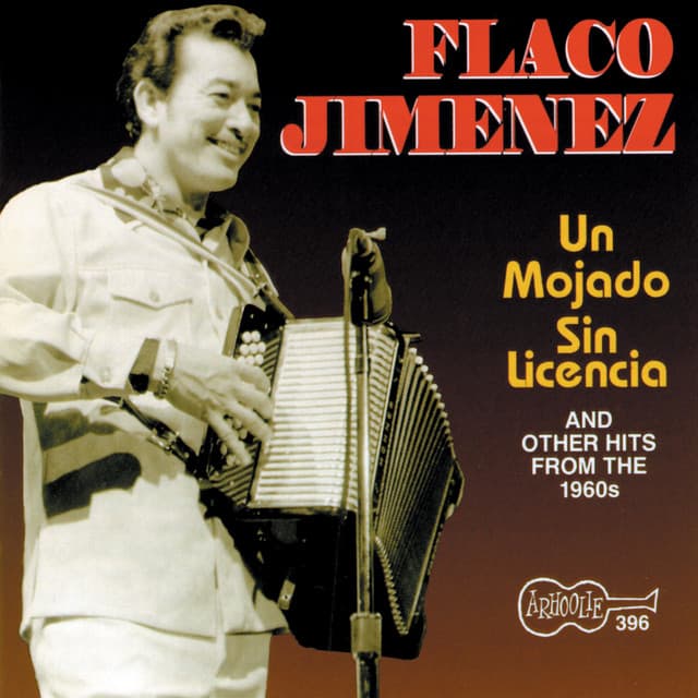 Un Mojado Sin Licencia and Other Hits from the 1960s - Flaco Jimenez