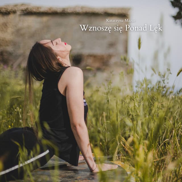 Wznoszę się Ponad Lęk - Katarzyna Mazur