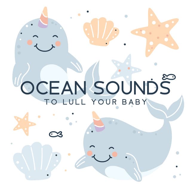 Ocean Sounds to Lull Your Baby: Natural Lullaby, Music Therapy for Babies, Ocean Waves for Baby Sleep - Baby Sweet Dream