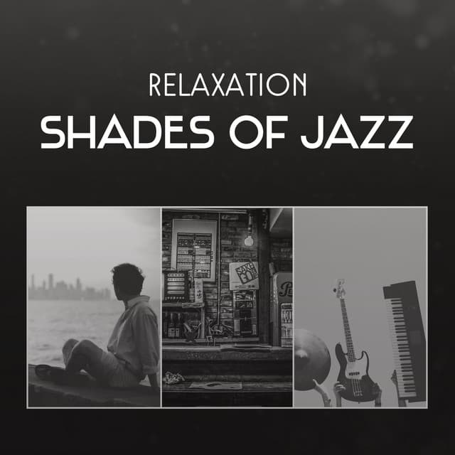 Relaxation Shades of Jazz – Looseness Sounds for Reduce Stress, Soothe Your Soul, Pleasant Dinner with Lover and Sentimental Mood - Relaxing Music Jazz Universe