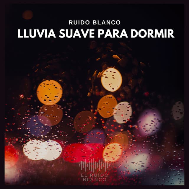 Ruido Blanco: Lluvia Suave Para Dormir - El Ruido Blanco