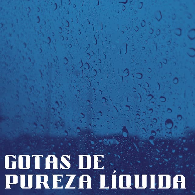 Gotas De Pureza Líquida - Lluvia Calmante