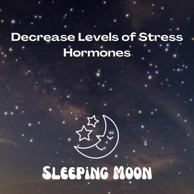 Decrease Levels of Stress Hormones - Sleeping Moon