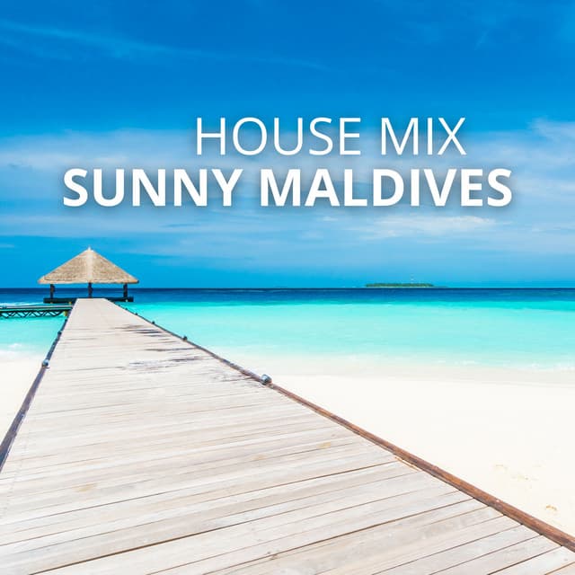Sunny Maldives: House Music Vibes - The Ultimate Vacation Atmosphere, Tropical Beats - Vacation Vibe Chill