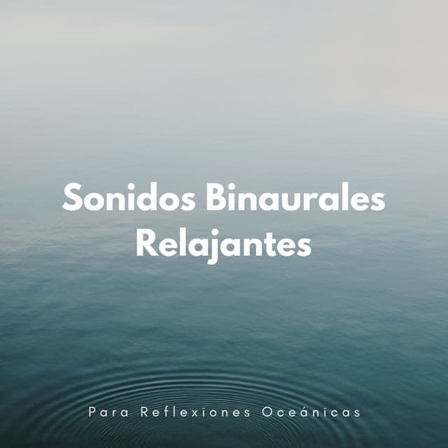 Sonidos Binaurales Relajantes Para Reflexiones Oceánicas - Sistemas Binaurales