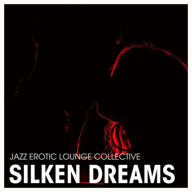 Silken Dreams: Love Jazz - Jazz Erotic Lounge Collective