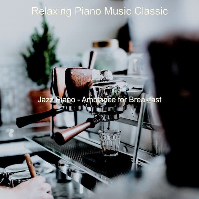 Jazz Piano - Ambiance for Breakfast - Relaxing Piano Music Classic