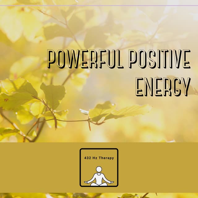 Powerful Positive Energy - 432 Hz Therapy
