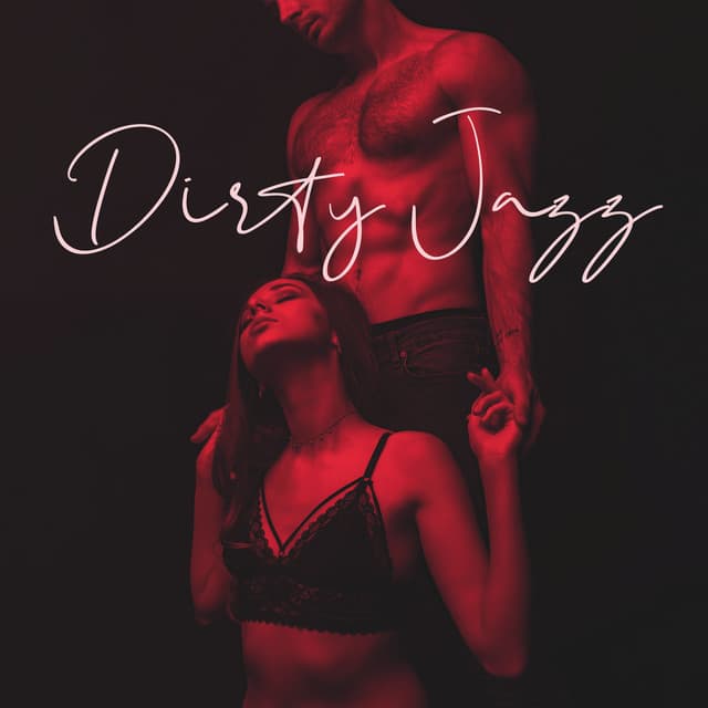 Dirty Jazz - Sex Music for Lovers - Sexual Piano Jazz Collection