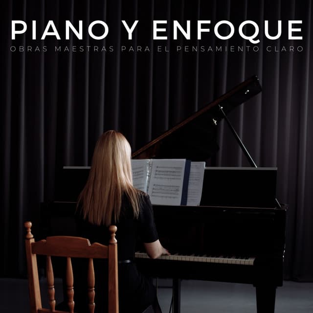 Piano Y Enfoque: Obras Maestras Para El Pensamiento Claro - Relajante Universo de Música de Piano