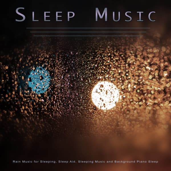 Sleep Music: Rain Music for Sleeping, Sleep Aid, Sleeping Music and Background Piano Sleep - Sleep