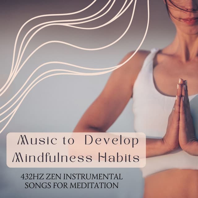 Music to Develop Mindfulness Habits: 432Hz Zen Instrumental Songs for Meditation - 432 Directions