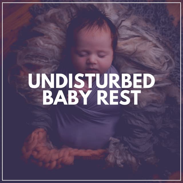 Undisturbed Baby Rest - Baby Nap Time