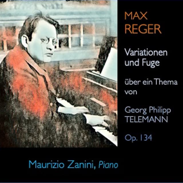 Reger: Variations and Fugue on a Theme by Telemann in B-Flat Major, Op. 134 - Max Reger