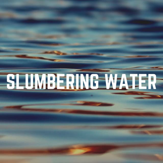 Slumbering Water - Fresh Water Sounds For Inner Peace