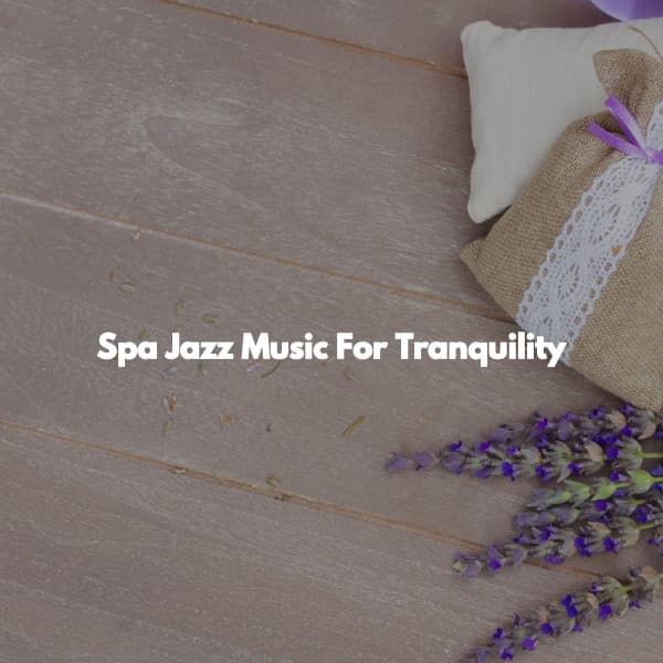 Spa Jazz Music For Tranquility - Day Spa Music